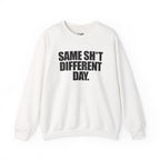 Same Sh*t Different Day - Sweatshirt