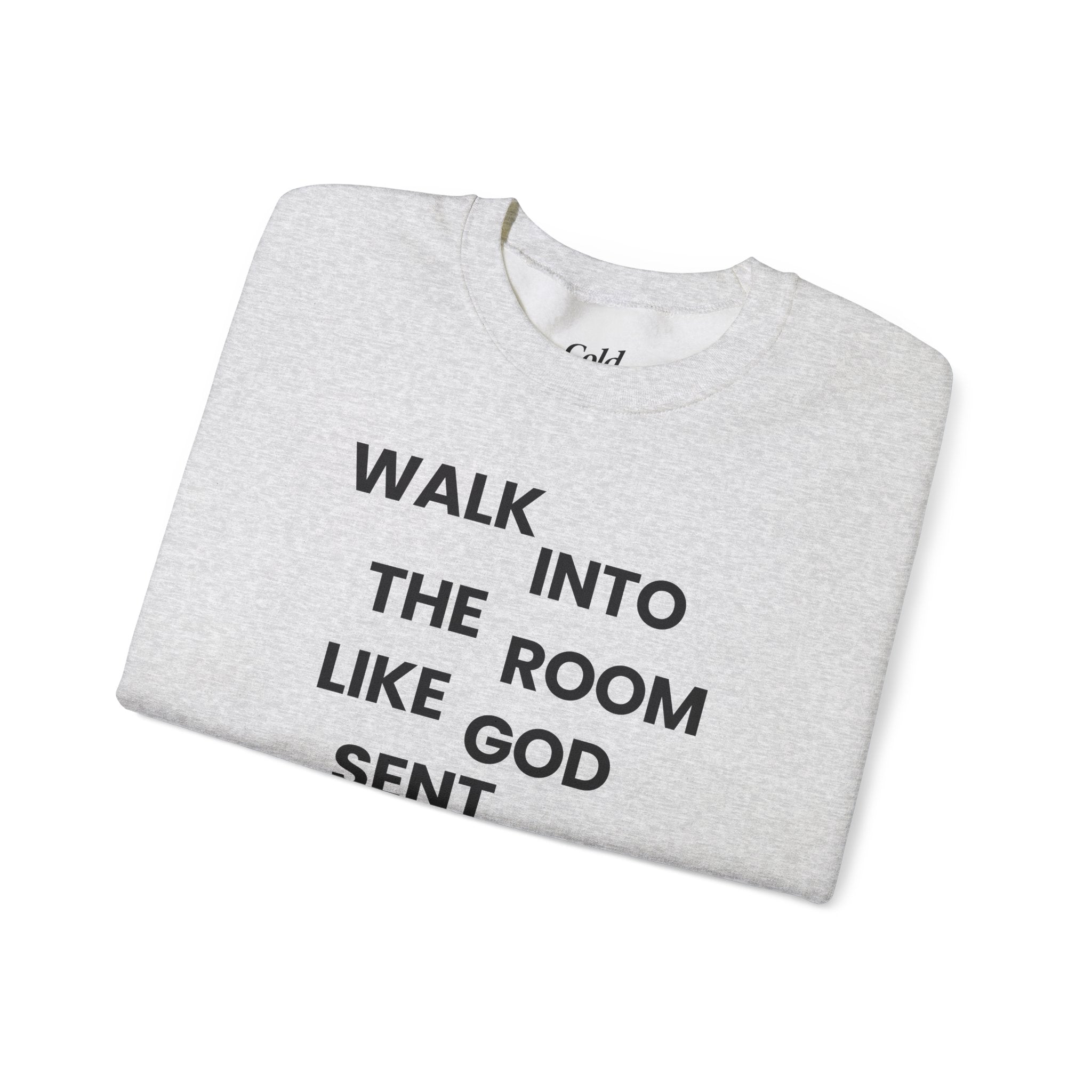 Walk In Like God Sent You - Sweatshirt