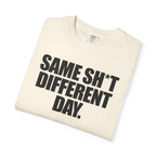 Same Sh*t Different Day