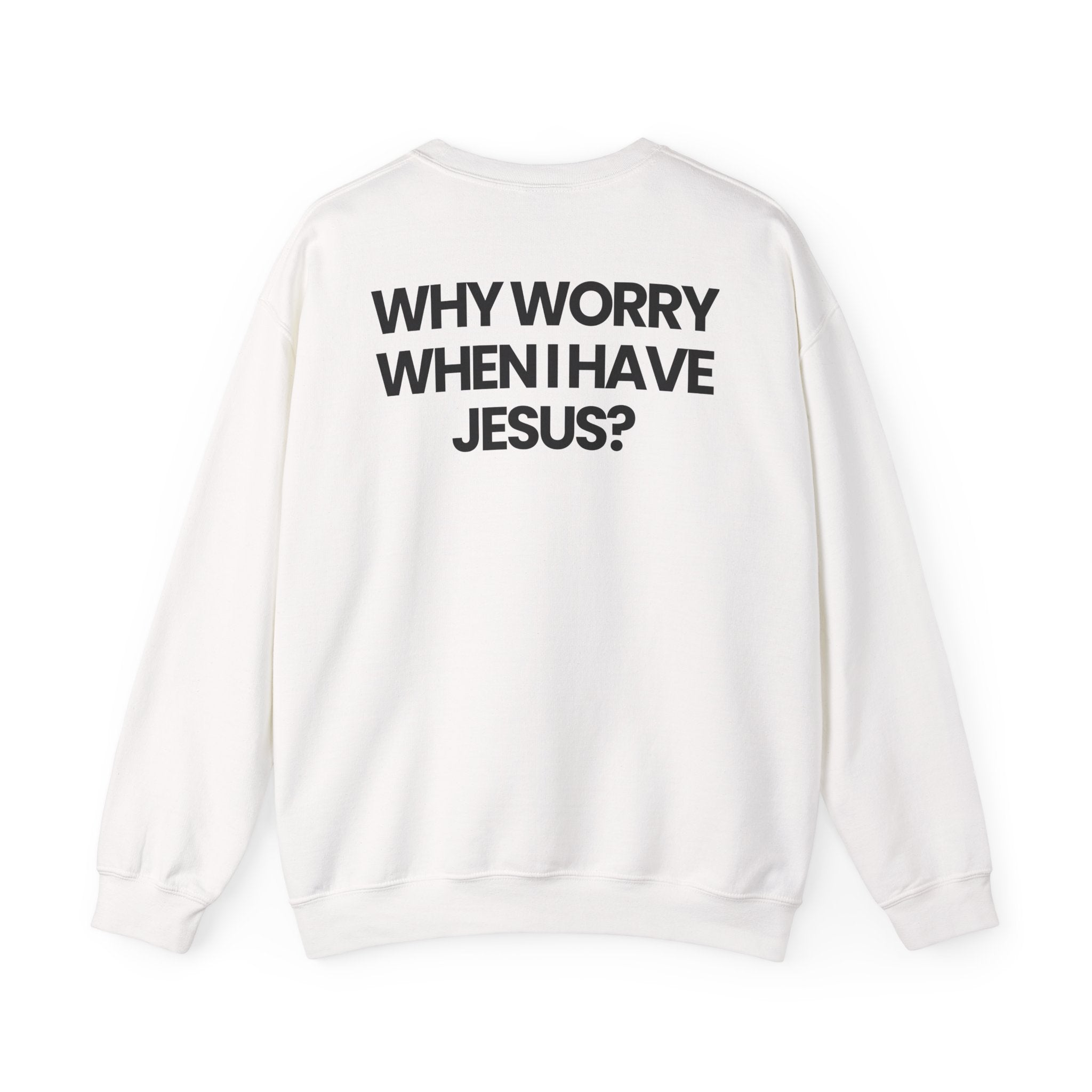 Why Worry When I Have Jesus - Sweatshirt