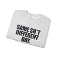 Same Sh*t Different Day - Sweatshirt