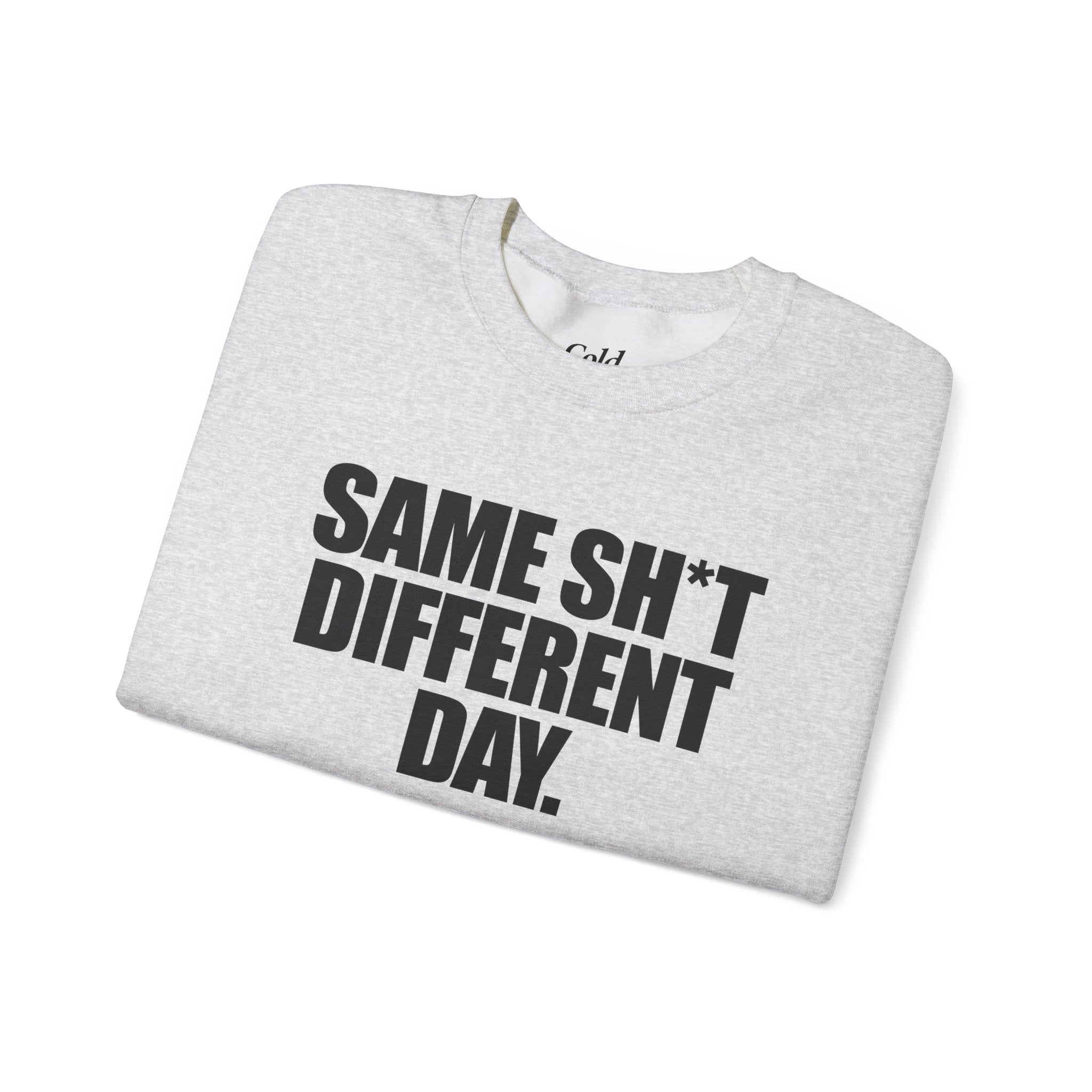 Same Sh*t Different Day - Sweatshirt