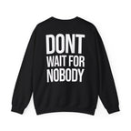 Dont Wait - Sweatshirt