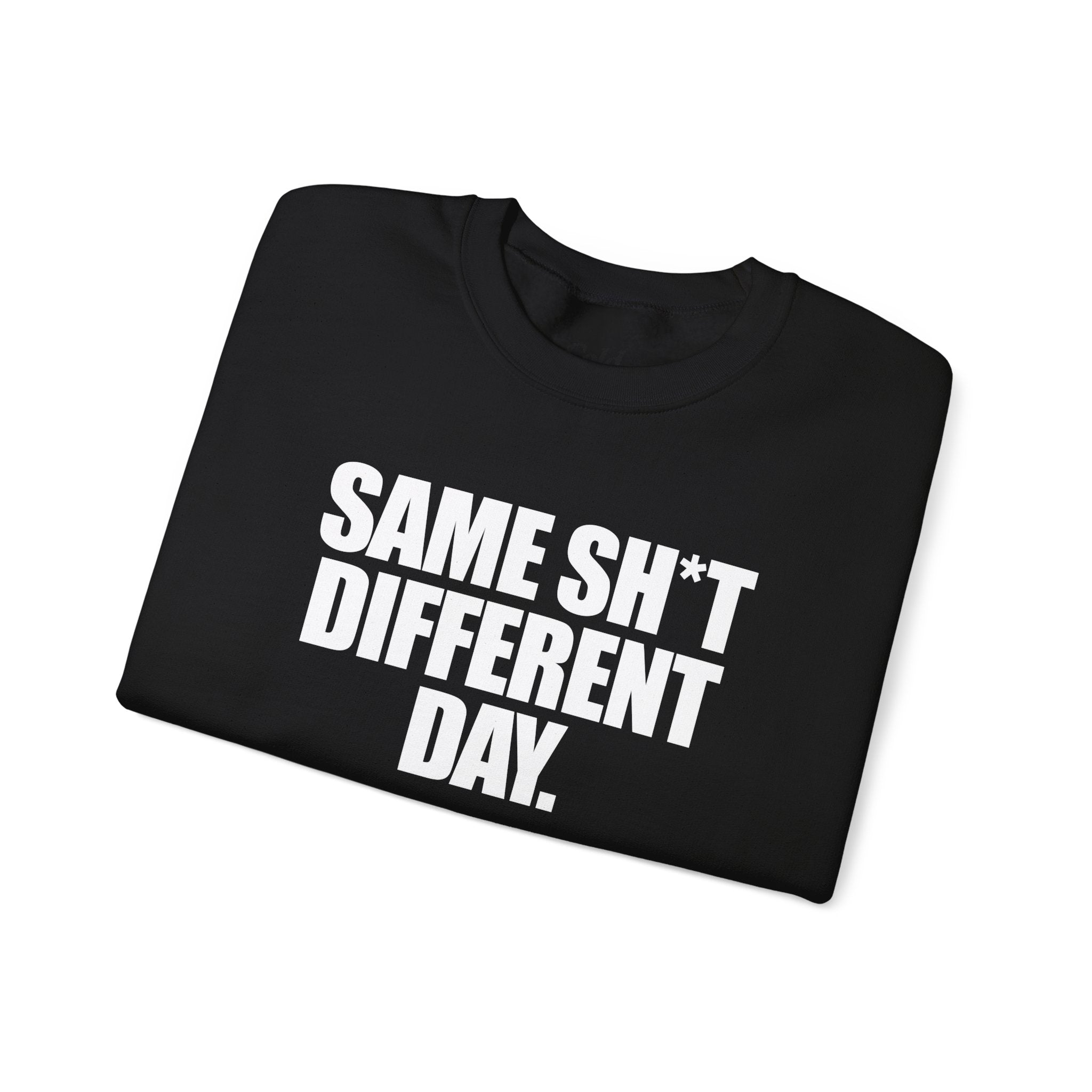 Same Sh*t Different Day - Sweatshirt