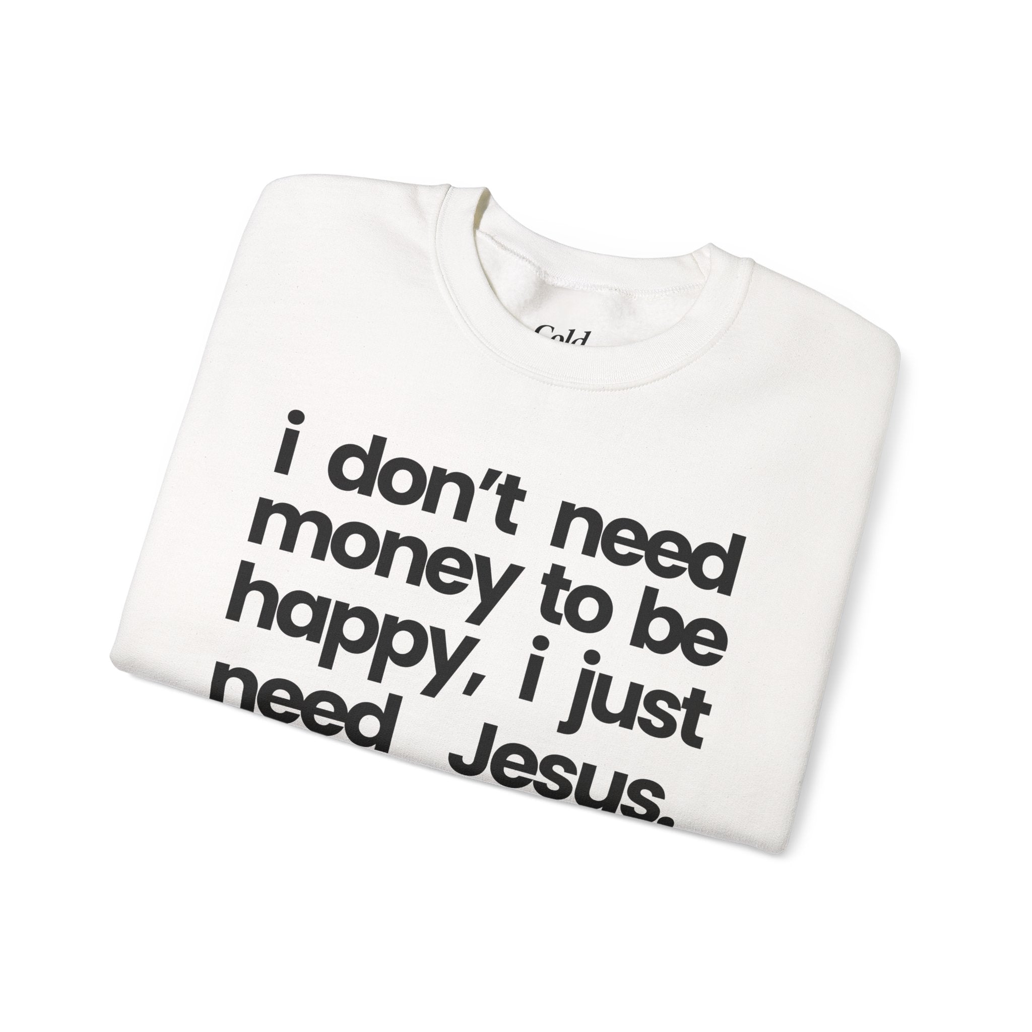 I Just Need Jesus - Sweatshirt