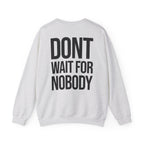 Dont Wait - Sweatshirt