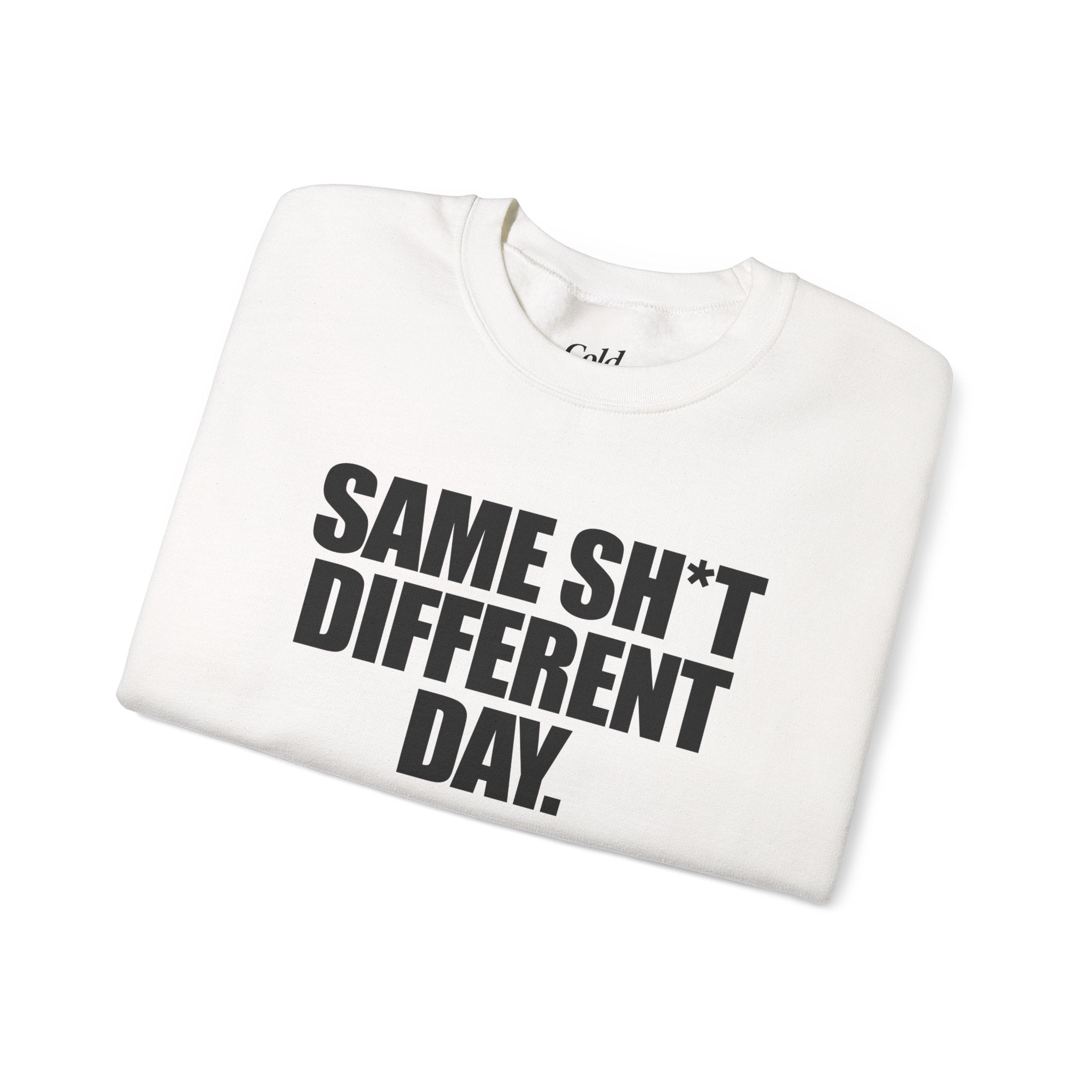 Same Sh*t Different Day - Sweatshirt