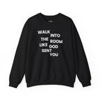 Walk In Like God Sent You - Sweatshirt