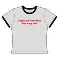 Slightly Delusional But Very Hot - Ringer Tee