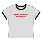 Slightly Delusional But Very Hot - Ringer Tee