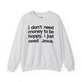 I Just Need Jesus - Sweatshirt