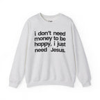 I Just Need Jesus - Sweatshirt