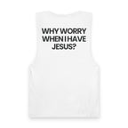 Why Worry When I Have Jesus - Tank Top
