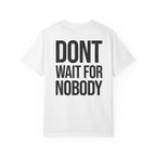 Dont Wait For Nobody