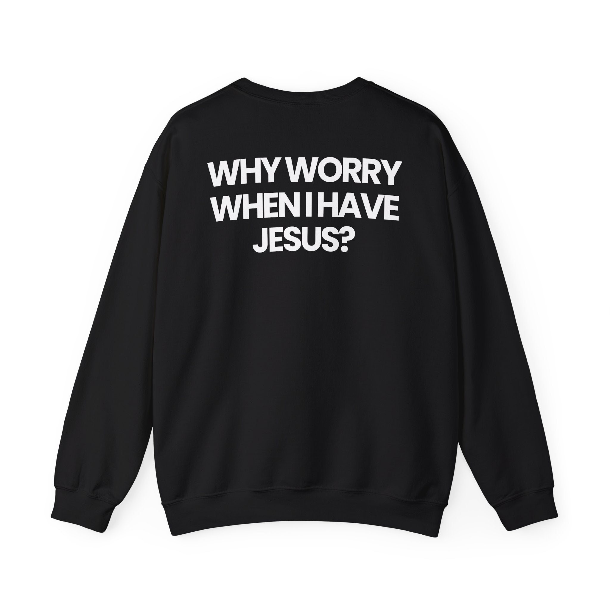 Why Worry When I Have Jesus - Sweatshirt