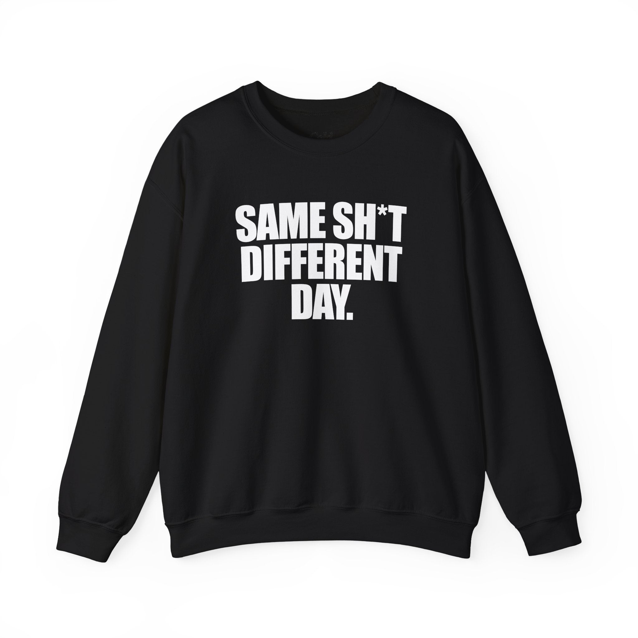 Same Sh*t Different Day - Sweatshirt