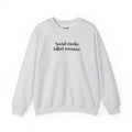 Social Media Killed Romance - Sweatshirt