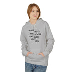 Walk In Like God Sent You - Hoodie