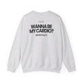 Wanna Be My Cardio? - Sweatshirt