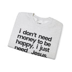 I Just Need Jesus - Sweatshirt