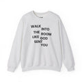 Walk In Like God Sent You - Sweatshirt