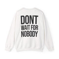 Dont Wait - Sweatshirt
