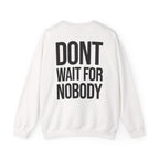 Dont Wait - Sweatshirt