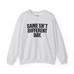 Same Sh*t Different Day - Sweatshirt