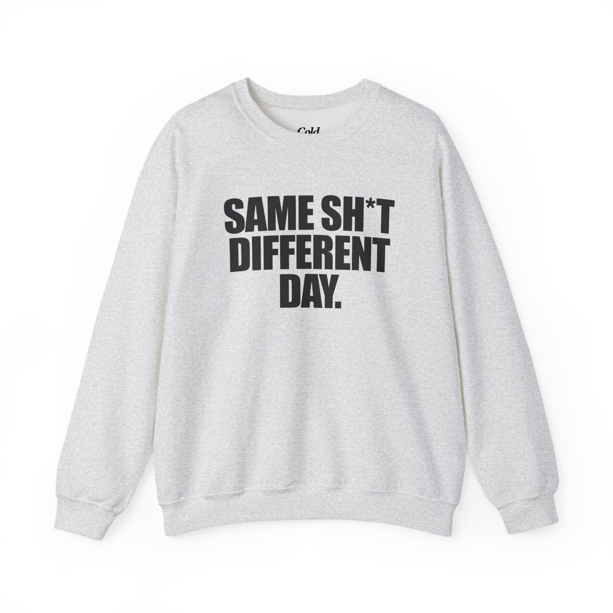 Same Sh*t Different Day - Sweatshirt